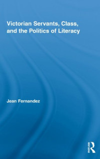 Jean Fernandez — Victorian Servants, Class, and the Politics of Literacy.