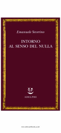 Emanuele Severino — Intorno al senso del nulla