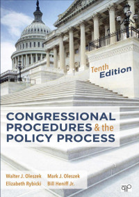 Walter J. Oleszek & Mark J. Oleszek & Elizabeth E. Rybicki & Heniff, William (Bill) A., Jr. — Congressional Procedures and the Policy Process