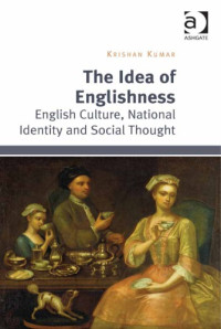 Krishan Kumar — The Idea of Englishness: English Culture, National Identity and Social Thought