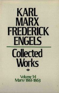 Karl Marx and Friedrich Engels — Marx-Engels Collected Works,Volume 34 - Marx: 1861-1863