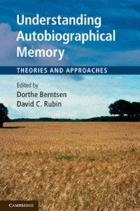 Dorthe Berntsen (ed.), David C. Rubin (ed.) — Understanding Autobiographical Memory: Theories and Approaches