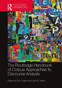 Eric Friginal (editor), Jack A. Hardy (editor) — The Routledge Handbook of Corpus Approaches to Discourse Analysis