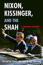 Roham Alvandi — Nixon, Kissinger, and the Shah : the United States and Iran in the Cold War