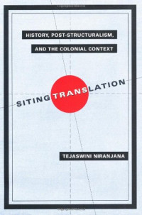 Tejaswini Niranjana — Siting Translation - History, Post-Structuralism, and the Colonial Context