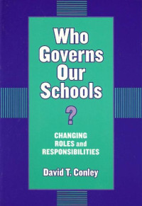 David T. Conley — Who Governs Our Schools: Changing Roles and Responsibilities (Critical Issues in Educational Leadership Series)