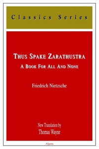 Friedrich Wilhelm Nietzsche, Thomas Wayne — Thus Spake Zarathustra - A Book for All and None (Classics Series)