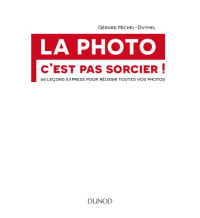 Gérard Michel-Duthel — La photo, c'est pas sorcier! 68 leçons express pour réussir toutes vos photos