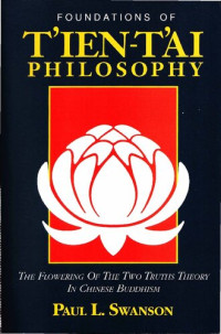 Paul L. Swanson — Foundations of Tʻien-Tʻai Philosophy: The Flowering of the Two Truths Theory in Chinese Buddhism