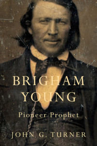 John G. Turner — Brigham Young: Pioneer Prophet