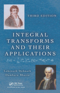 Lokenath Debnath; Dambaru Bhatta — Integral Transforms and Their Applications 3rd Edition