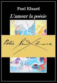 Paul Eluard — L’amour la poésie