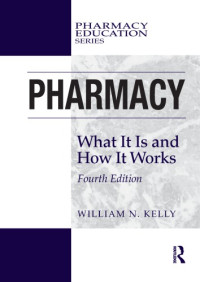 Kelly, William N — Pharmacy : What It Is and How It Works