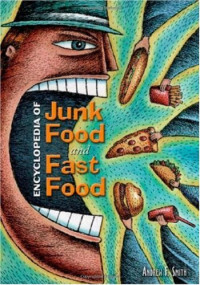 Andrew F. Smith — Encyclopedia Of Junk Food And Fast Food