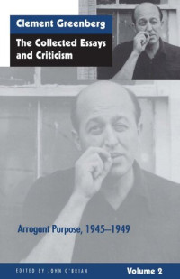 Clement Greenberg (editor); John O'Brian (editor) — The Collected Essays and Criticism, Volume 2: Arrogant Purpose, 1945-1949