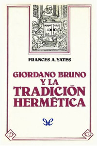 Frances Amelia Yates — Giordano Bruno y la tradición hermética