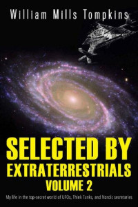 William Tompkins — Selected by Extraterrestrials Volume 2: My life in the top secret world of UFOs, Think Tanks and Nordic secretaries