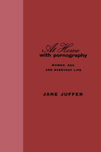 Jane Juffer — At Home with Pornography - Women, Sexuality, and Everyday Life