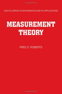 Fred S. Roberts — Measurement Theory - With Applications to Decisionmaking, Utility, and the Social Sciences (Encyclopedia of Mathematics and its Applications (No. 7))
