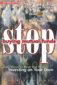 Mark J. Heinzl — Stop Buying Mutual Funds: Easy Ways to Beat the Pros Investing On Your Own