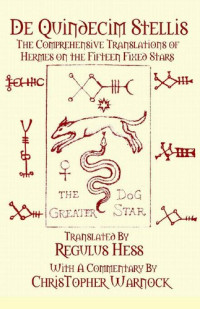 Regulus Hess; Christopher Warnock — De Quindecim Stellis: The Comprehensive Translations of Hermes on the Fifteen Fixed Stars
