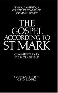 C. E. B. Cranfield — The Gospel according to St Mark: An Introduction and Commentary (Cambridge Greek Testament Commentaries)