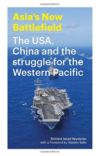 Bello, Walden F.; Heydarian, Richard Javad — Asia's new battlefield : the USA, China and the struggle for the Western Pacific