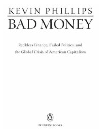 Kevin Phillips — Bad Money - Reckless Finance, Failed Politics, and the Global Crisis of American Capitalism