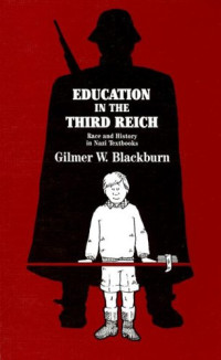 Gilmer W. Blackburn — Education in the Third Reich - a study of race and history in Nazi textbooks