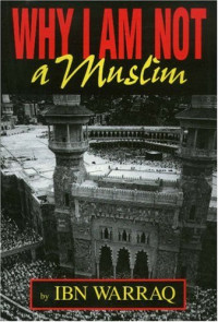 Ibn Warraq — Why I Am Not a Muslim