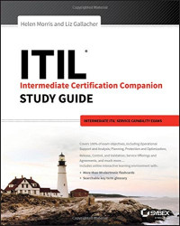 Helen Morris, Liz Gallacher — ITIL Intermediate Certification Companion Study Guide: Intermediate ITIL Service Capability Exams