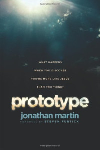 Jonathan Martin, Steven Furtick — Prototype: What Happens When You Discover You're More Like Jesus Than You Think?