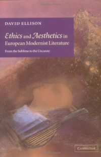David Ellison — Ethics and Aesthetics in European Modernist Literature: From the Sublime to the Uncanny