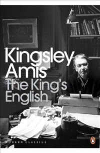 Kingsley Amis — The King’s English (Penguin Modern Classics)