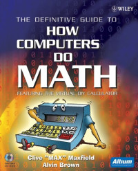 Clive Maxfield, Alvin Brown — The definitive guide to how computers do math: featuring the virtual DIY calculator