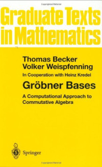 Thomas Becker, Volker Weispfenning, H. Kredel — Gröbner Bases - A Computational Approach to Commutative Algebra