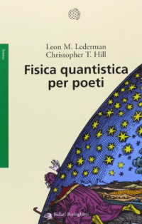 Christopher T. Hill, Leon M. Lederman — Fisica quantistica per poeti