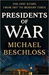 Michael R. Beschloss — Presidents of War: The Epic Story, from 1807 to Modern Times
