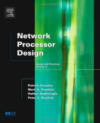Mark A. Franklin Patrick Crowley Haldun Hadimioglu Peter Z. Onufryk — Network Processor Design, Volume 3 : Issues and Practices, Volume 3 (The Morgan Kaufmann Series in Computer Architecture and Design)