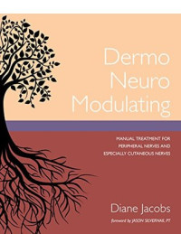 Diane Jacobs — Dermo Neuro Modulating: Manual Treatment for Peripheral Nerves and Especially Cutaneous Nerves