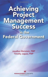 Jonathan Weinstein, Timothy Jaques — Achieving Project Management Success in the Federal Government