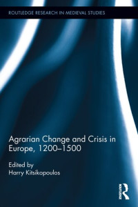 Harry Kitsikopoulos (Ed.) — Agrarian Change and Crisis in Europe, 1200-1500