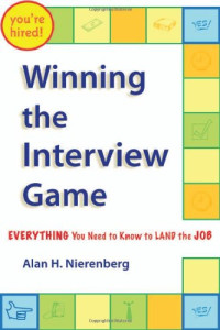 Alan H. Nierenberg — Winning the interview game: everything you need to know to land the job