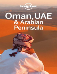 Lonely Planet Authors — Lonely Planet Pty Ltd Oman UAE and Arabian Peninsula Travel Guide 2013