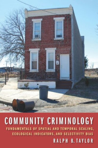 Ralph B. Taylor — Community Criminology: Fundamentals of Spatial and Temporal Scaling, Ecological Indicators, and Selectivity Bias