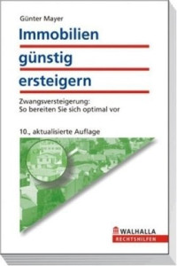 Gunter Mayer — Immobilien gunstig ersteigern. Zwangsversteigerung: So bereiten Sie sich optimal vor, 8. Auflage