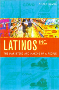 Arlene Dávila — Latinos, Inc. - The Marketing and Making of a People