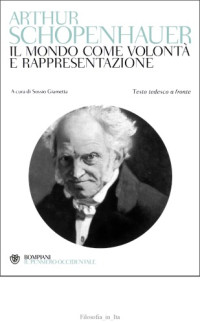 Arthur Schopenhauer, a cura di Sossio Giammetta — Il mondo come volontà e rappresentazione