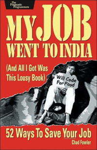 Chad Fowler — My Job Went to India: 52 Ways to Save Your Job