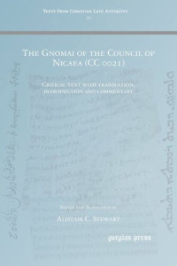Alistair C. Stewart (editor) — The Gnomai of the Council of Nicaea (CC 0021): Critical text with translation, introduction and commentary
